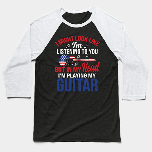 I Might Look Like I'm Listening To You Guitar Christmas Gift Baseball T-Shirt by totemgunpowder